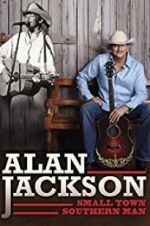 Watch Alan Jackson: Small Town Southern Man 123MoviesFree