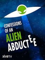 Watch Confessions of an Alien Abductee 123MoviesFree