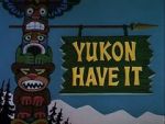 Watch Yukon Have It 123MoviesFree