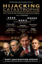 Watch Hijacking Catastrophe 911 Fear & the Selling of American Empire 123MoviesFree