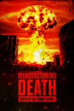 Watch Manufacturing Death: Birth of the Atom Bomb 123MoviesFree