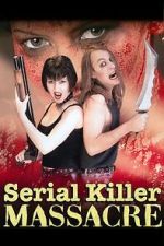 Watch Serial Killer Massacre 123MoviesFree
