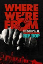 Watch Where We\'re From: Rise of L.A. Underground Hip Hop 123MoviesFree