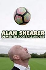 Watch Alan Shearer: Dementia, Football & Me 123MoviesFree