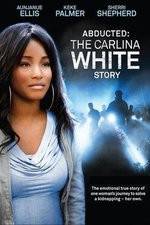 Watch Abducted The Carlina White Story 123MoviesFree