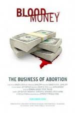 Watch Blood Money: The Business of Abortion 123MoviesFree