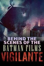 Watch Vigilante: Behind the Scenes of the Batman Films 123MoviesFree