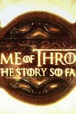 Watch Game of Thrones: The Story So Far 123MoviesFree