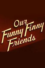 Watch Our Funny Finny Friends 123MoviesFree