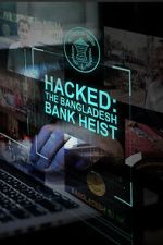 Watch Hacked: The Bangladesh Bank Heist 123MoviesFree