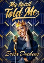 Watch Erica Duchess: My Spirit Told Me 123MoviesFree