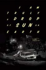 Watch I Am Truly a Drop of Sun on Earth 123MoviesFree