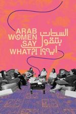 Watch Arab Women Say What 123MoviesFree