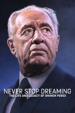Watch Never Stop Dreaming: The Life and Legacy of Shimon Peres 123MoviesFree
