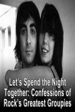 Watch Lets Spend The Night Together Confessions Of Rocks Greatest Groupies 123MoviesFree