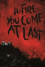 Watch To Fire You Come at Last 123MoviesFree