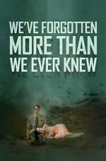 Watch We\'ve Forgotten More Than We Ever Knew 123MoviesFree
