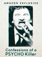 Watch Confessions of a Psycho Killer 123MoviesFree