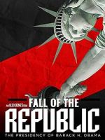 Watch Fall of the Republic: The Presidency of Barack Obama 123MoviesFree