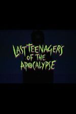 Watch Last Teenagers of the Apocalypse 123MoviesFree