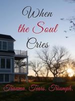 Watch When the Soul Cries: Trauma. Tears. Triumph 123MoviesFree