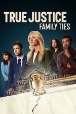 Watch True Justice: Family Ties 123MoviesFree