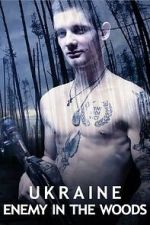 Watch Ukraine: Enemy in the Woods 123MoviesFree