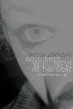 Watch Brock Enright Good Times Will Never Be the Same 123MoviesFree