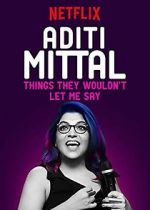 Watch Aditi Mittal: Things They Wouldn\'t Let Me Say 123MoviesFree