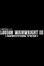 Watch Loudon Wainwright III: Surviving Twin 123MoviesFree