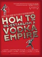 Watch How to Re-Establish a Vodka Empire 123MoviesFree