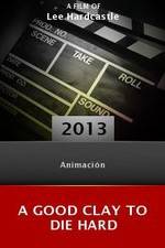 Watch A Good Clay to Die Hard 123MoviesFree