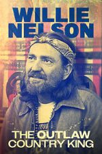 Watch Willie Nelson: The Outlaw Country King 123MoviesFree