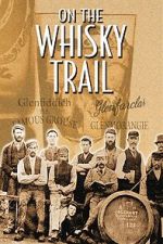 Watch On the Whisky Trail: The History of Scotland\'s Famous Drink 123MoviesFree