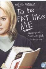 Watch To Be Fat Like Me 123MoviesFree