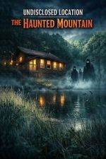 Watch Undisclosed Location: The Haunted Mountain 123MoviesFree