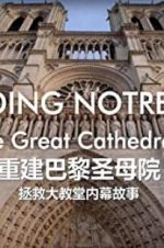 Watch Rebuilding Notre-Dame: Inside the Great Cathedral Rescue 123MoviesFree