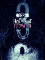 Watch Horror in the High Desert 3: Firewatch 123MoviesFree