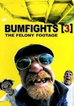 Watch Bumfights 3: The Felony Footage 123MoviesFree