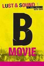 Watch B-Movie: Lust & Sound in West-Berlin 1979-1989 123MoviesFree