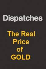 Watch Dispatches The Real Price of Gold 123MoviesFree