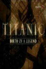 Watch Titanic Birth of a Legend 123MoviesFree