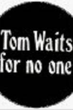 Watch Tom Waits for No One 123MoviesFree