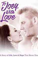 Watch To Joey with Love 123MoviesFree