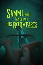 Watch Sammi, Who Can Detach His Body Parts 123MoviesFree