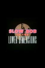 Watch Slow Bob in the Lower Dimensions 123MoviesFree