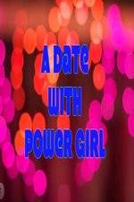 Watch A Date with Power Girl 123MoviesFree
