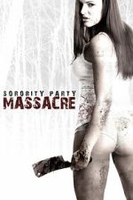 Watch Sorority Party Massacre 123MoviesFree