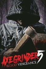 Watch Axegrinder 5: Blood Vengeance 123MoviesFree