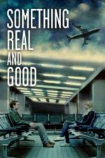 Watch Something Real and Good 123MoviesFree